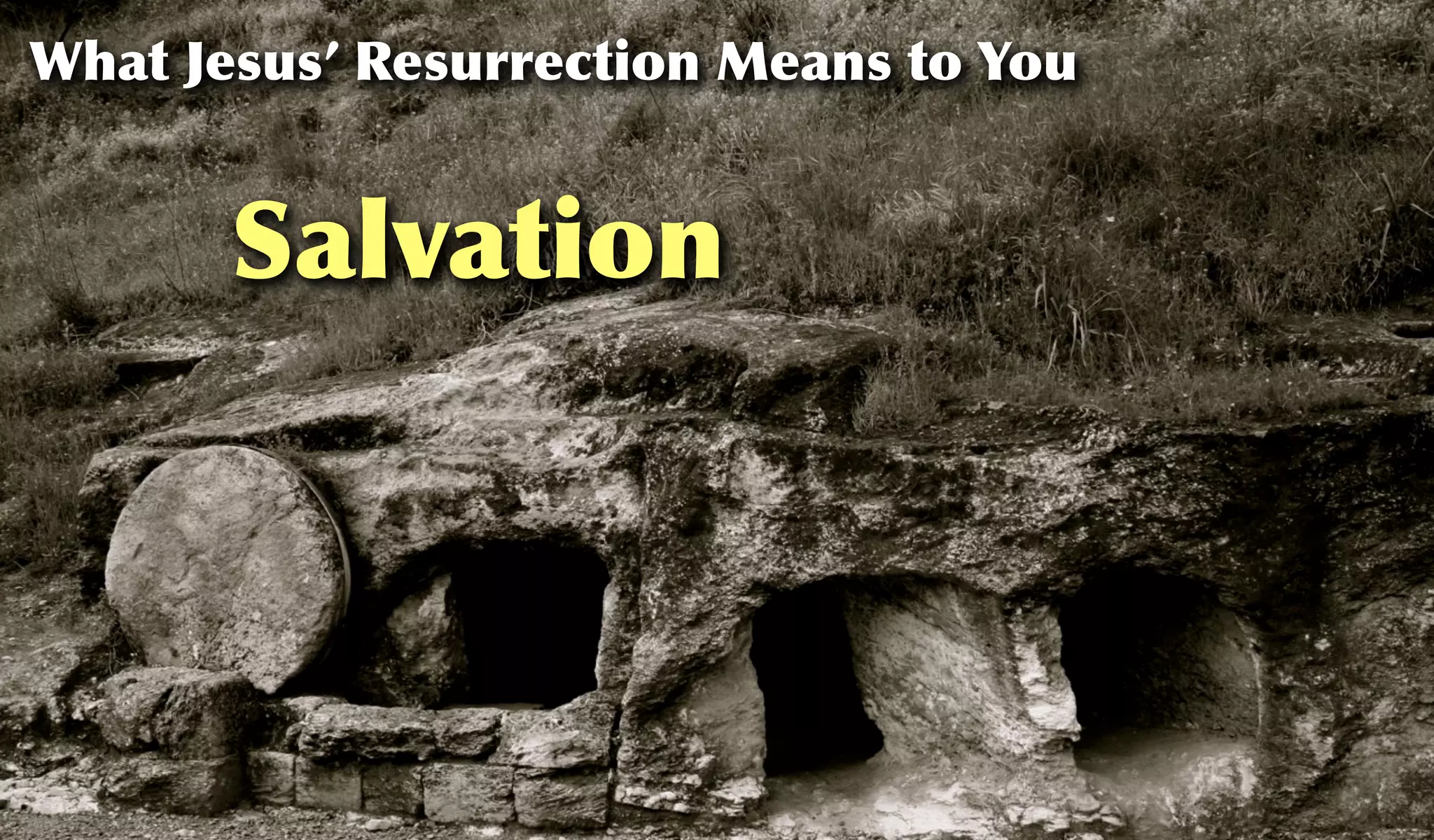 Salvation
What Jesus’ Resurrection Means to You
 