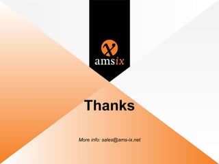 Thanks
More info: sales@ams-ix.net
 