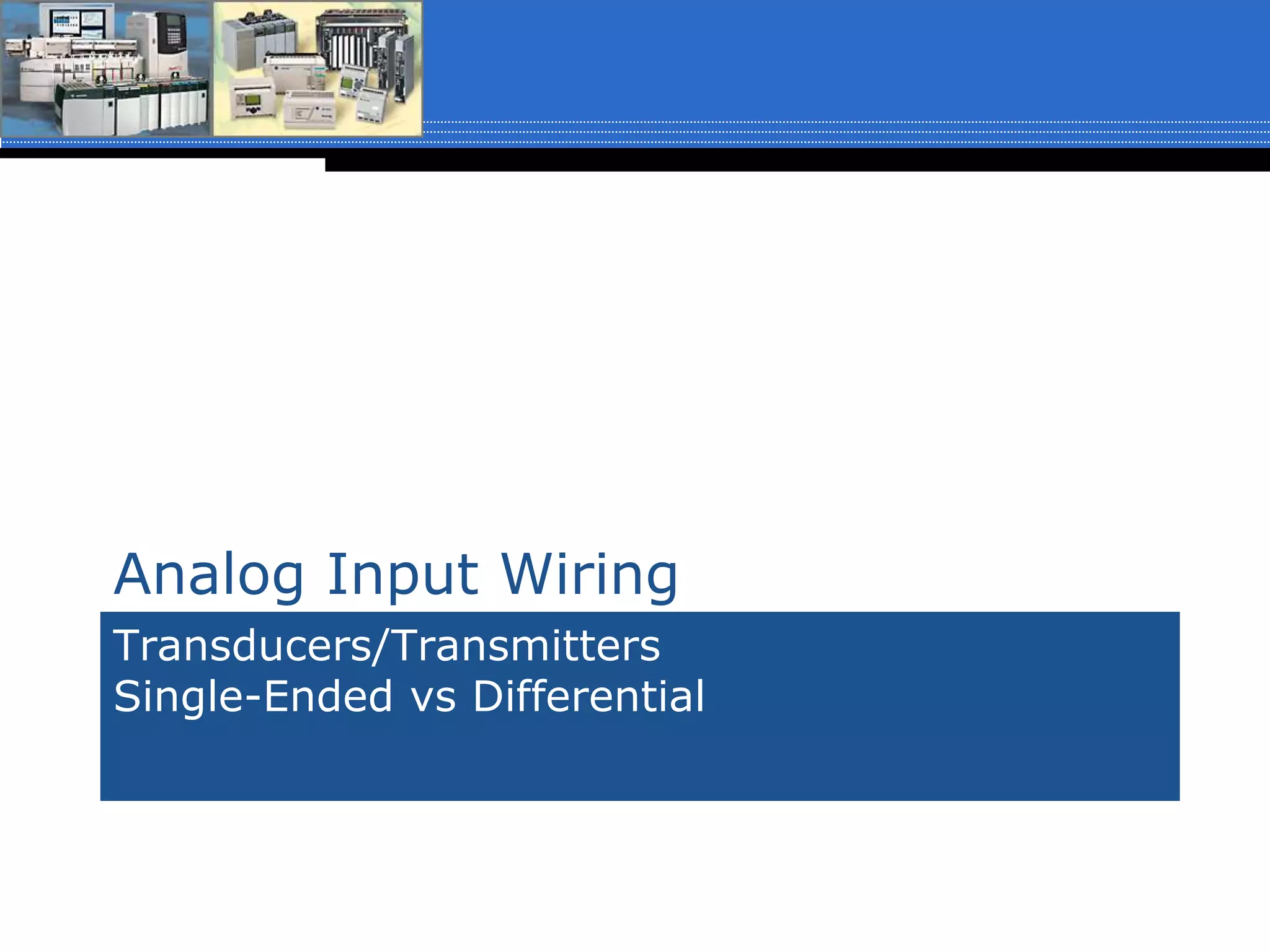 Transducers/Transmitters
Single-Ended vs Differential
Analog Input Wiring
 
