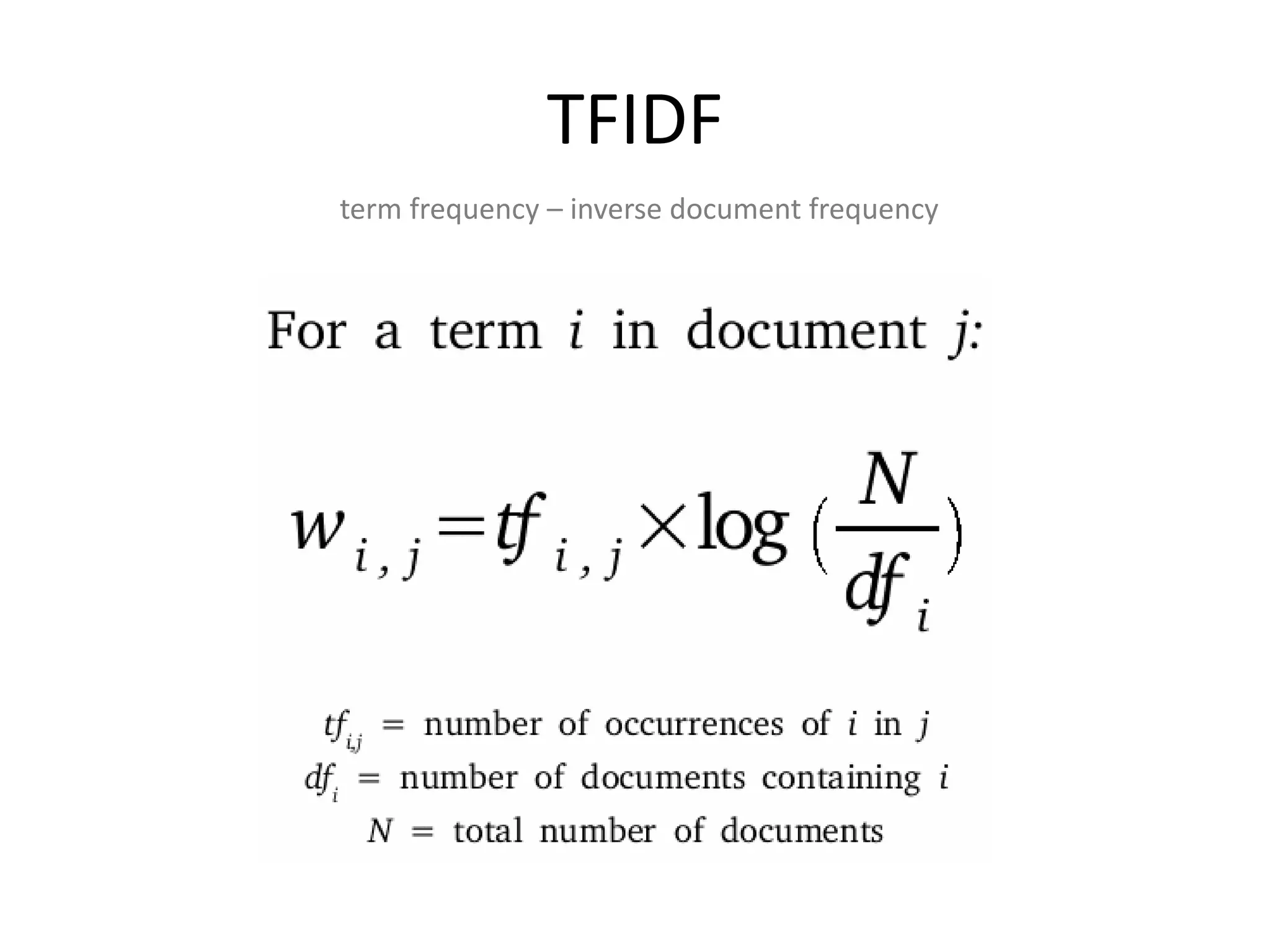 TFIDF
term frequency – inverse document frequency
 