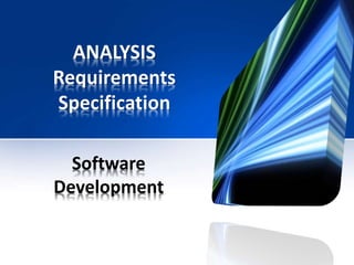 ANALYSIS
Requirements
Specification
Software
Development
 