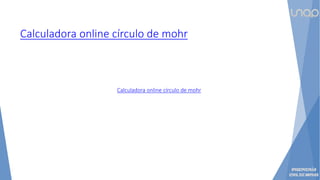 Calculadora online círculo de mohr
Calculadora online círculo de mohr
 