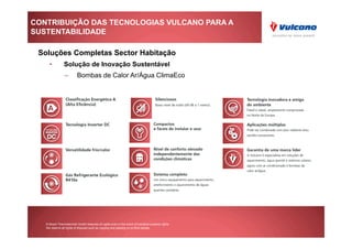 CONTRIBUIÇÃO DAS TECNOLOGIAS VULCANO PARA A
SUSTENTABILIDADE

 Soluções Completas Sector Habitação
     •          Solução de Inovação Sustentável
                 –        Bombas de Calor Ar/Água ClimaEco




   © Bosch Thermotechnik GmbH reserves all rights even in the event of industrial property rights.
   We reserve all rights of disposal such as copying and passing on to third parties.
 
