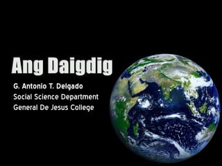 G. Antonio T. Delgado
Social Science Department
General De Jesus College
 