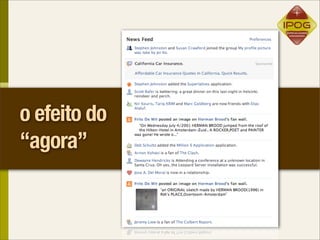 o efeito do
“agora”
 