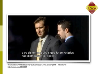 Documentário: “All Watched Over by Machines of Loving Grace” (2011) - Adam Curtis
http://vimeo.com/30948537
 