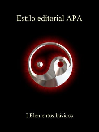 Estilo editorial APA
I Elementos básicosI Elementos básicos
 