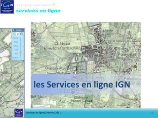 les Services en ligne IGN

Services en ligne22-février-2011   1
 
