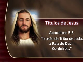 03 APOCALIPSE - Os Titulos de Jesus