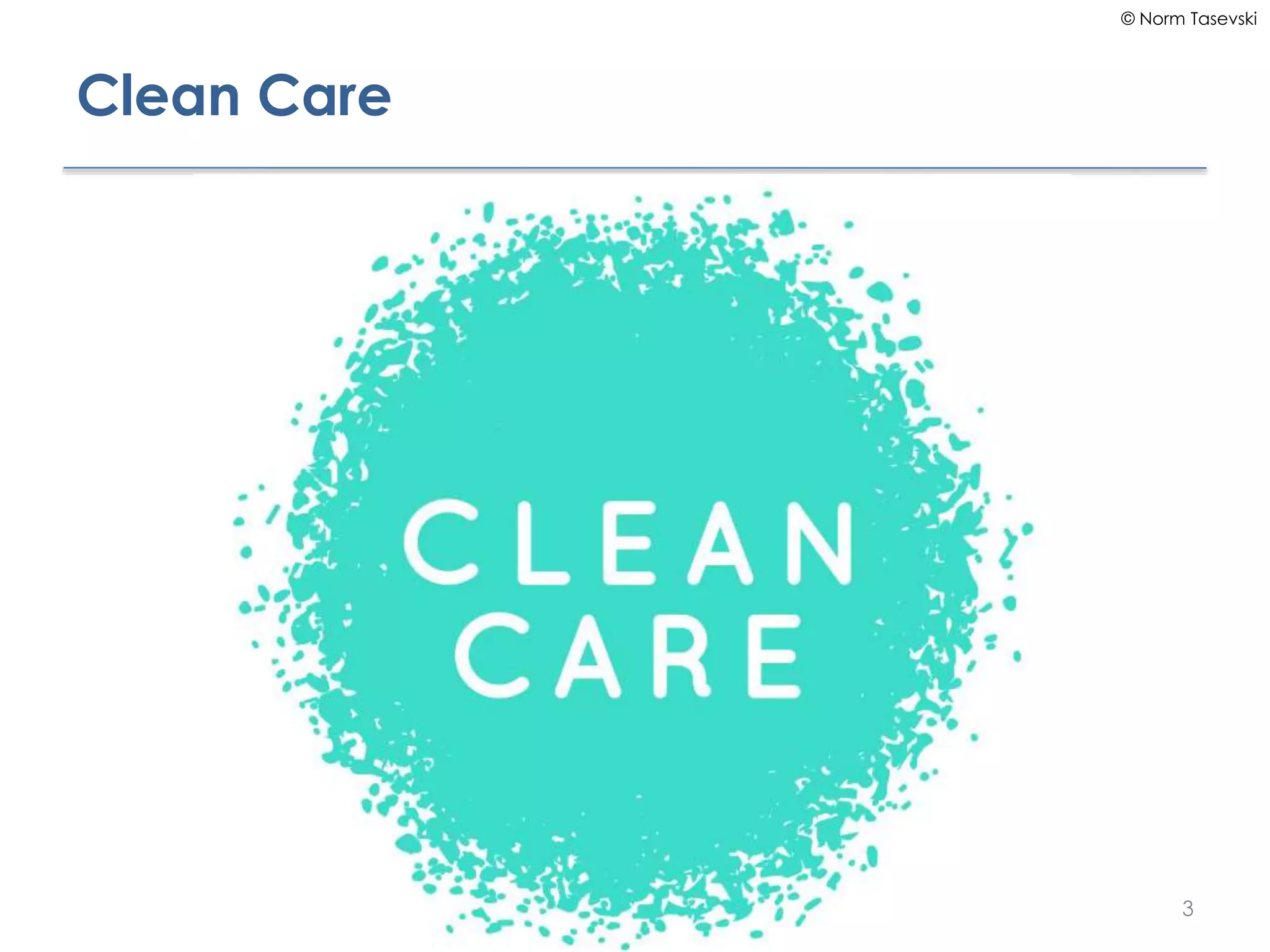 © Norm Tasevski
Clean Care
3
 
