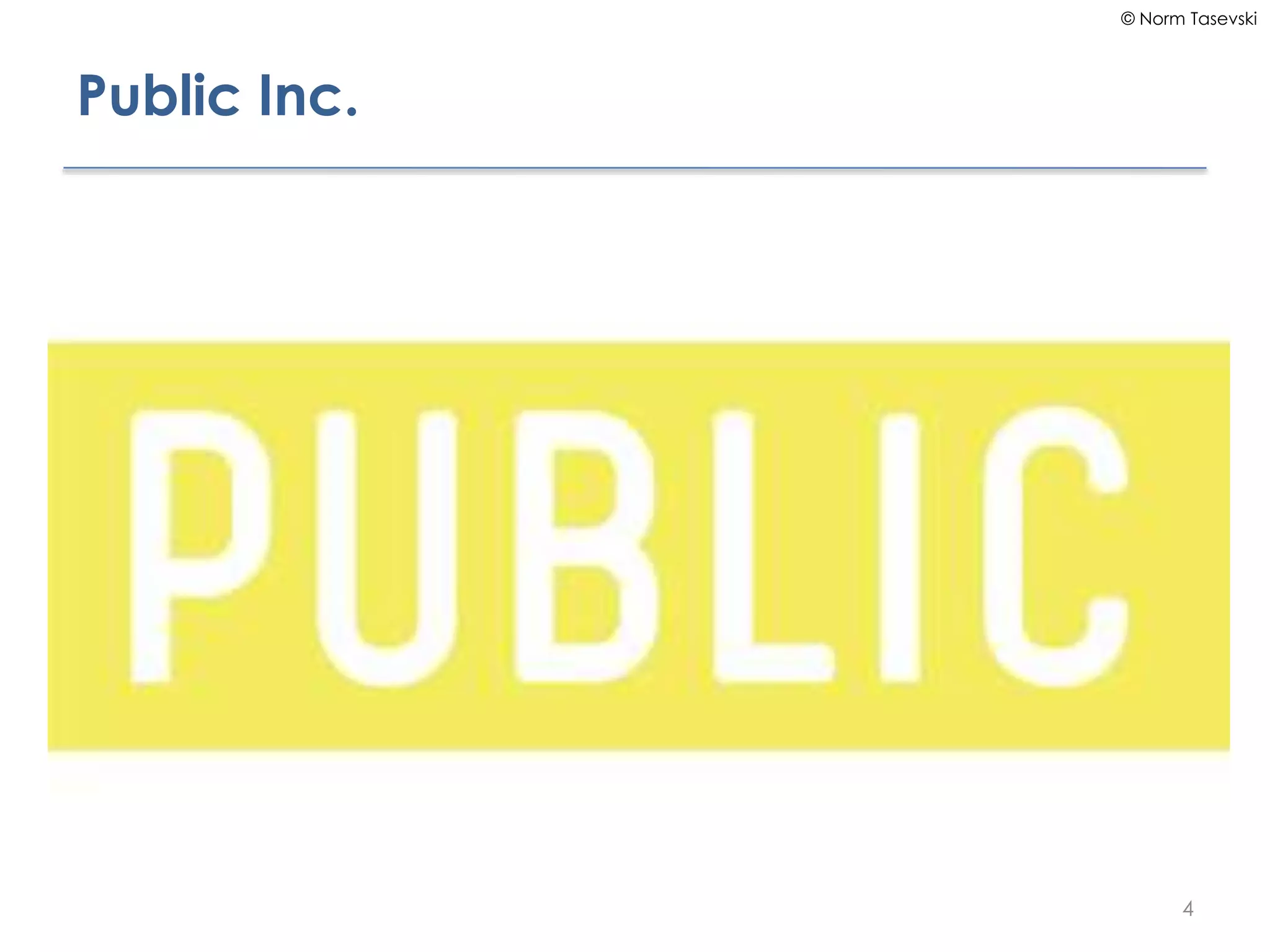 © Norm Tasevski
Public Inc.
4
 
