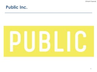 © Norm Tasevski
Public Inc.
4
 