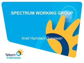 SPECTRUM WORKING GROUP Arief Hamdani Gunawan 