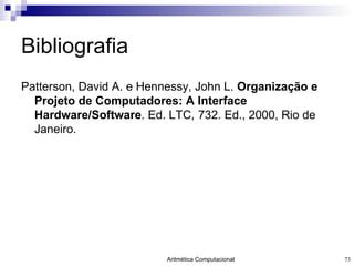 Bibliografia Patterson, David A. e Hennessy, John L.  Organização e Projeto de Computadores: A Interface Hardware/Software . Ed. LTC,  2. Ed., 2000, Rio de Janeiro. 