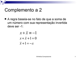 Complemento a 2 A regra baseia-se no fato de que a soma de um número com sua representação invertida deve ser -1: 
