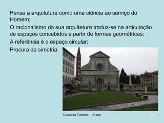 Pensa a arquitetura como uma ciência ao serviço do
Homem;
O racionalismo da sua arquitetura traduz-se na articulação
de espaços concebidos a partir de formas geométricas;
A referência é o espaço circular;
Procura da simetria.

Curso de Turismo, HCA, Módulo 5

15

 