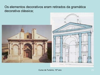 Os elementos decorativos eram retirados da gramática
decorativa clássica;

Curso de Turismo, HCA, Módulo 5

25/

 