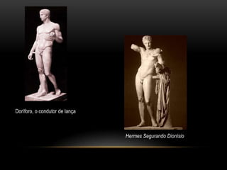 Doríforo, o condutor de lança Hermes Segurando Dionísio