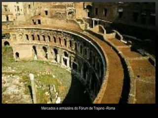 Mercados e armazéns do Fórum de Trajano -Roma
