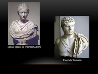 Sabina, esposa do imperador AdrianoImperador Caracalla