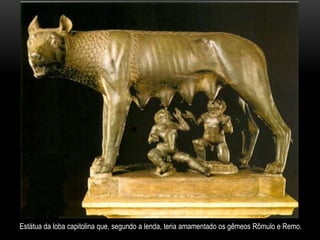 Estátua da loba capitolina que, segundo a lenda, teria amamentado os gêmeos Rômulo e Remo.