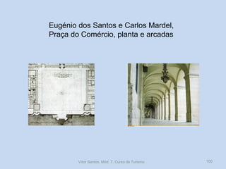 Eugénio dos Santos e Carlos Mardel,
Praça do Comércio, planta e arcadas

Vítor Santos, Mód. 7, Curso de Turismo

100

 