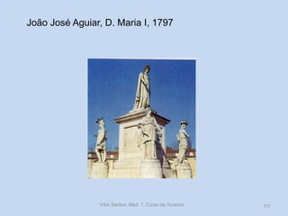 João José Aguiar, D. Maria I, 1797

Vítor Santos, Mód. 7, Curso de Turismo

111

 