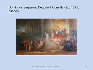 Domingos Sequeira, Alegoria à Constituição, 1821,
esboço

Vítor Santos, Mód. 7, Curso de Turismo

121

 