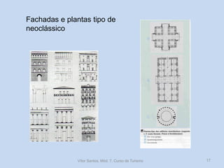 Fachadas e plantas tipo de
neoclássico

Vítor Santos, Mód. 7, Curso de Turismo

17

 