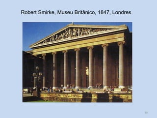 Robert Smirke, Museu Britânico, 1847, Londres

Vítor Santos, Mód. 7, Curso de Turismo

19

 
