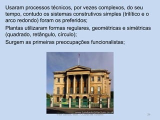Usaram processos técnicos, por vezes complexos, do seu
tempo, contudo os sistemas construtivos simples (trilítico e o
arco redondo) foram os preferidos;
Plantas utilizaram formas regulares, geométricas e simétricas
(quadrado, retângulo, círculo);
Surgem as primeiras preocupações funcionalistas;

Vítor Santos, Mód. 7, Curso de Turismo

24

 