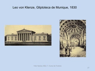 Leo von Klenze, Gliptoteca de Munique, 1830

Vítor Santos, Mód. 7, Curso de Turismo
27

 