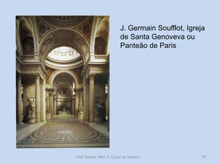 J. Germain Soufflot, Igreja
de Santa Genoveva ou
Panteão de Paris

Vítor Santos, Mód. 7, Curso de Turismo

34

 