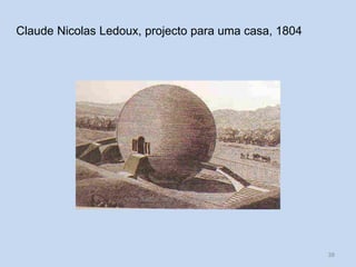 Claude Nicolas Ledoux, projecto para uma casa, 1804

Vítor Santos, Mód. 7, Curso de Turismo

38

 