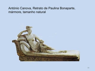 António Canova, Retrato de Paulina Bonaparte,
mármore, tamanho natural

Vítor Santos, Mód. 7, Curso de Turismo

58

 