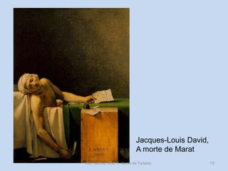 Jacques-Louis David,
A morte de Marat
Vítor Santos, Mód. 7, Curso de Turismo

73

 