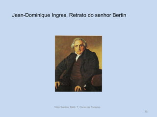 Jean-Dominique Ingres, Retrato do senhor Bertin

Vítor Santos, Mód. 7, Curso de Turismo
75

 