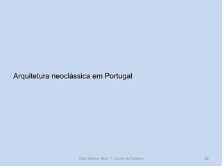 Arquitetura neoclássica em Portugal

Vítor Santos, Mód. 7, Curso de Turismo

82

 