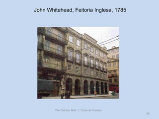John Whitehead, Feitoria Inglesa, 1785

Vítor Santos, Mód. 7, Curso de Turismo
85

 