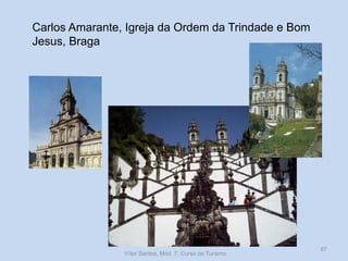 Carlos Amarante, Igreja da Ordem da Trindade e Bom
Jesus, Braga

Vítor Santos, Mód. 7, Curso de Turismo

87

 