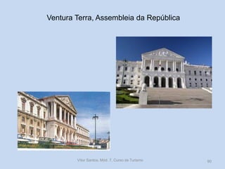 Ventura Terra, Assembleia da República

Vítor Santos, Mód. 7, Curso de Turismo

90

 