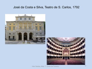 José da Costa e Silva, Teatro de S. Carlos, 1792

Vítor Santos, Mód. 7, Curso de Turismo

91

 