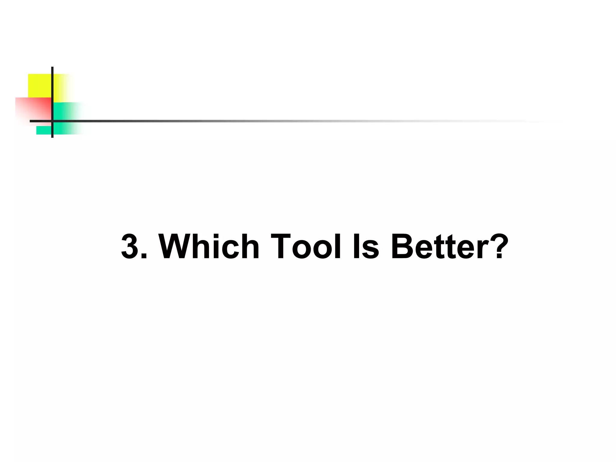 3. Which Tool Is Better?
 