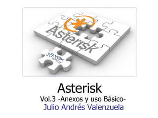 Asterisk Julio Andrés Valenzuela Vol.3 -Anexos y uso Básico- 