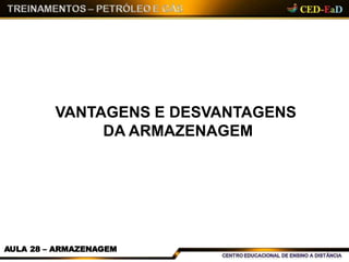 VANTAGENS E DESVANTAGENS
DA ARMAZENAGEM
AULA 28 – ARMAZENAGEM
 