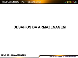 DESAFIOS DA ARMAZENAGEM
AULA 28 – ARMAZENAGEM
 
