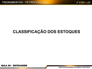 CLASSIFICAÇÃO DOS ESTOQUES
AULA 28 – ESTOCAGEM
 