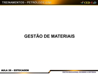 GESTÃO DE MATERIAIS
AULA 28 – ESTOCAGEM
 