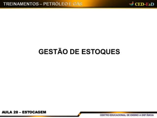 GESTÃO DE ESTOQUES
AULA 28 – ESTOCAGEM
 