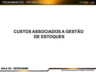 CUSTOS ASSOCIADOS A GESTÃO
DE ESTOQUES
AULA 28 – ESTOCAGEM
 